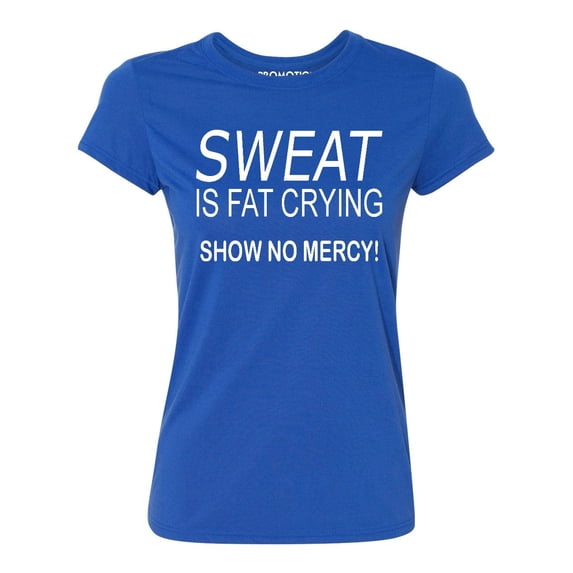 P&B Sweat Is Fat Crying Show No Mercy Women's T-shirt, Royal, L