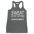 thumbnail image 1 of P&B Sweat Is Fat Crying Show No Mercy Women's Tank Top, Heather Charcoal, L, 1 of 2