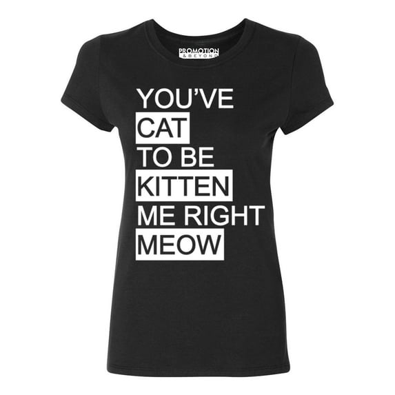 P&B You Cat to Be Kitten Me Right Meow Women's T-shirt, Black, M