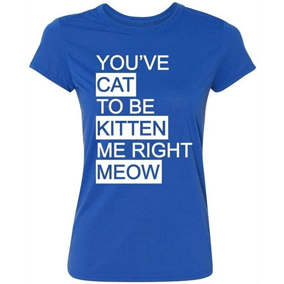 P&B You Cat to Be Kitten Me Right Meow Women's T-shirt, Royal, 3XL