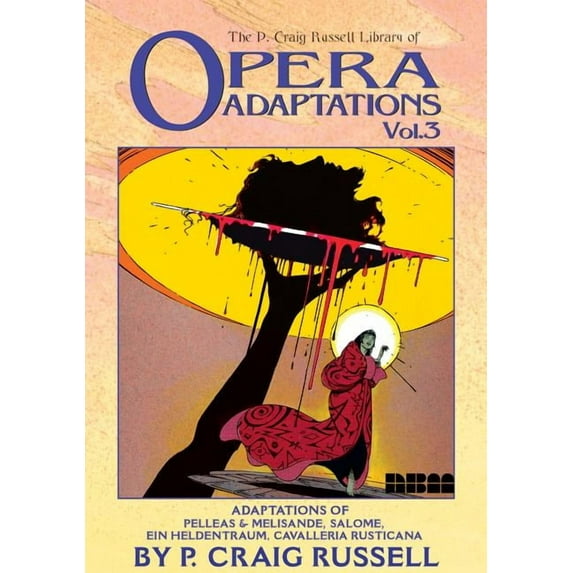 The P. Craig Russell Library of Opera Adaptations: The P. Craig Russell Library of Opera Adaptations: Vol. 3 : Adaptions of Pelleas & Melisande, Salome, Ein Heldentraum, Cavalleria Rusticana (Series #3) (Paperback)