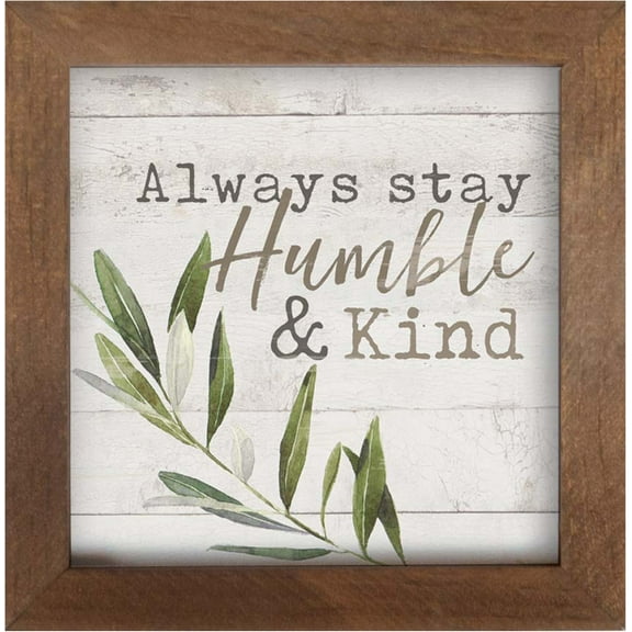 P. Graham Dunn Always Stay Humble And Kind Whitewash Greenery 7 x 7 Inch Pine Wood Framed Wall Art Plaque