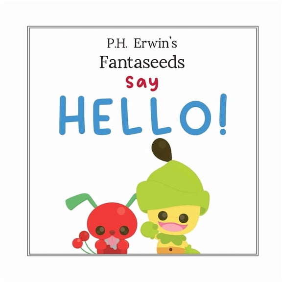 P.H. Erwin's Fantaseeds Say Hello, (Paperback)