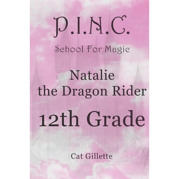P.I.N.C. School for Magic Natalie the Dragon Rider 12th Grade, Book 7, (Paperback)