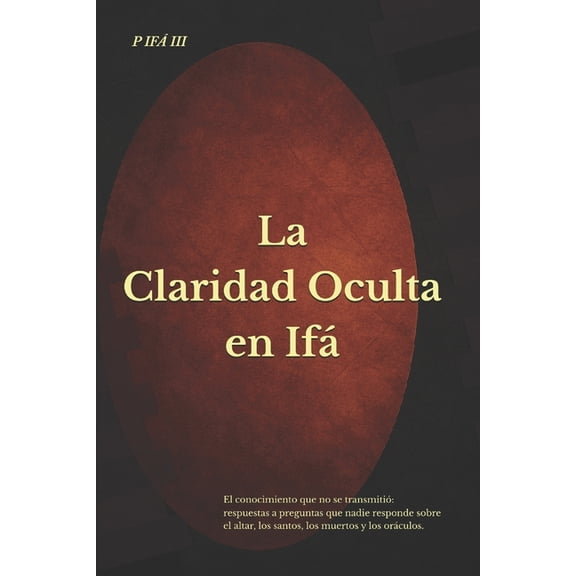 P If - Biblioteca de Claridad Estructur P If: La Claridad Oculta en If El conocimiento que no se transmiti respuestas a preguntas que nadie responde sobre el, Book 3, (Paperback)