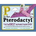 thumbnail image 1 of Pre-Owned P Is for Pterodactyl: The Worst Alphabet Book Ever (Hardcover) 1492674311 9781492674313, 1 of 1
