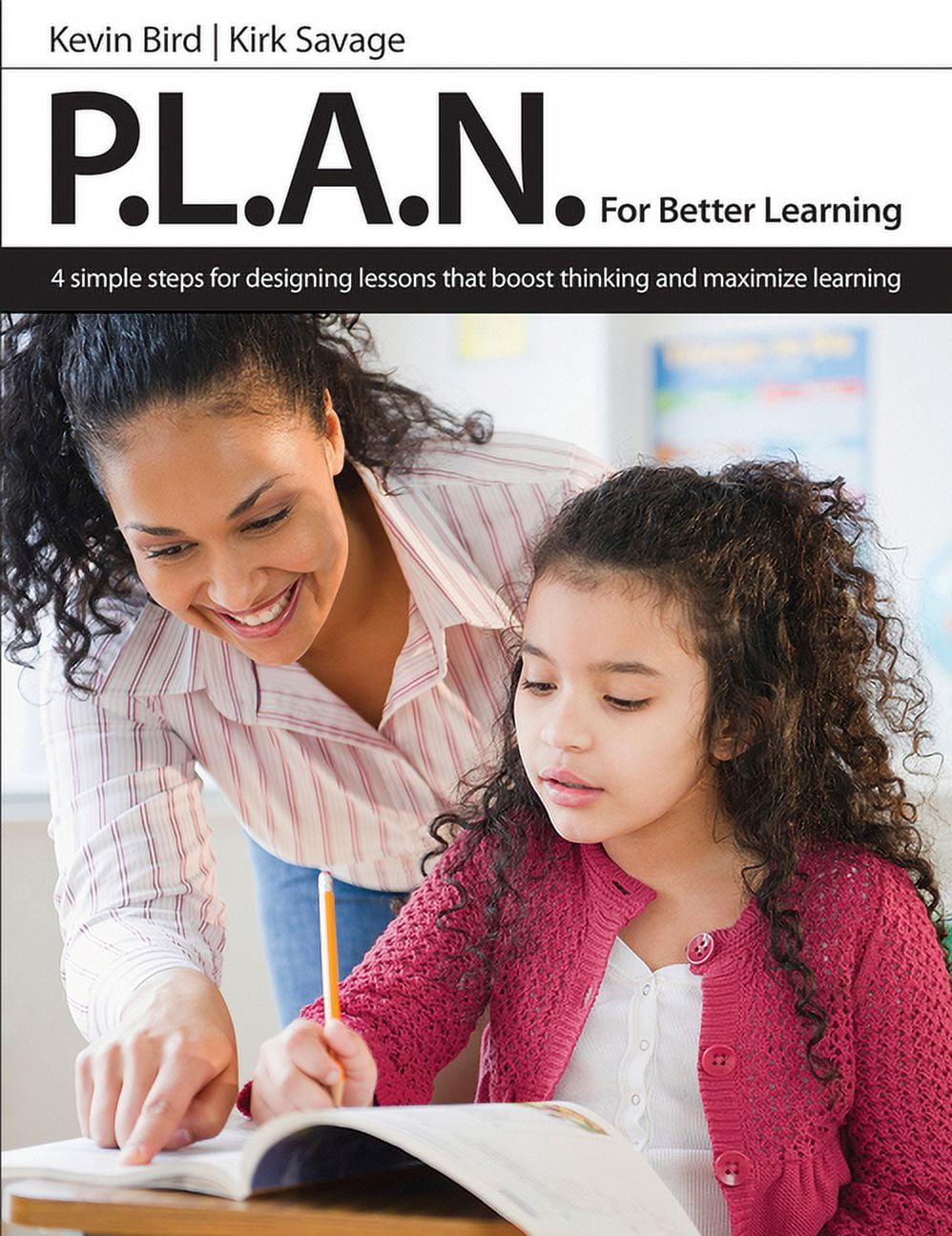 P.L.A.N. for Better Learning: 4 Simple Steps for Designing Lessons That ...