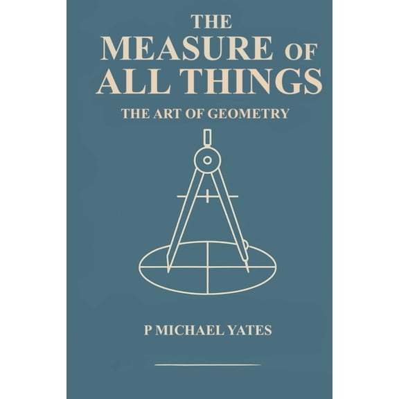 P Michael Yates The Measure of All Things (Paperback) Art of Knowing