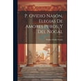 thumbnail image 1 of P. Ovidio Nasón, Elegias De Amores Puros, Y Del Nogal (Paperback), 1 of 1
