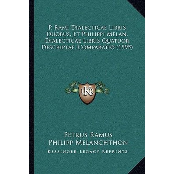 P. Rami Dialecticae Libris Duobus, Et Philippi Melan. Dialecticae Libris Quatuor Descriptae, Comparatio (1595) Paperback