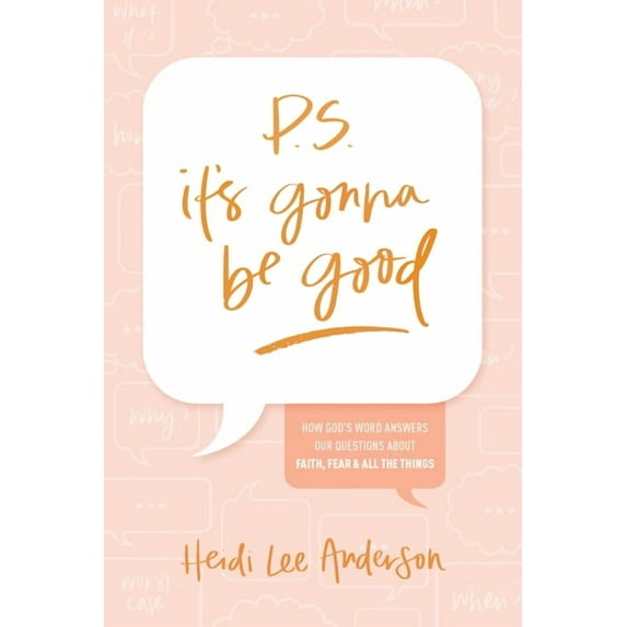 P.S. It's Gonna Be Good: How God's Word Answers Our Questions about Faith, Fear, and All the Things, (Paperback)