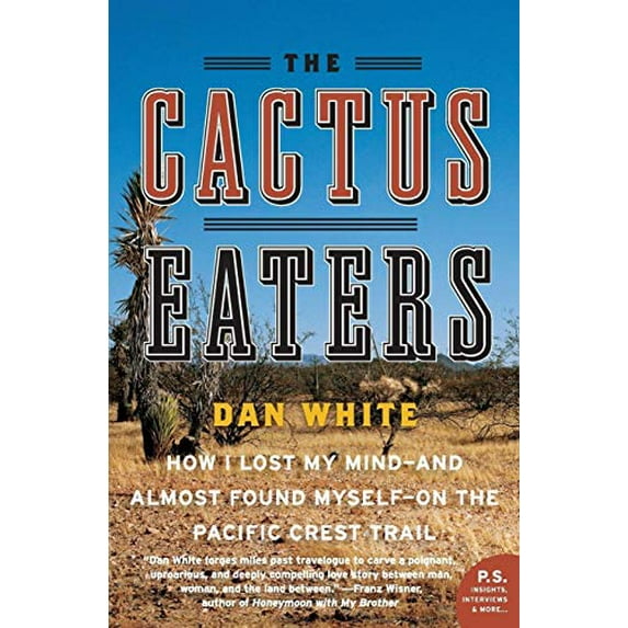 Pre-Owned The Cactus Eaters: How I Lost My Mind--And Almost Found Myself--On the Pacific Crest Trail (Paperback) 0061376930 9780061376931
