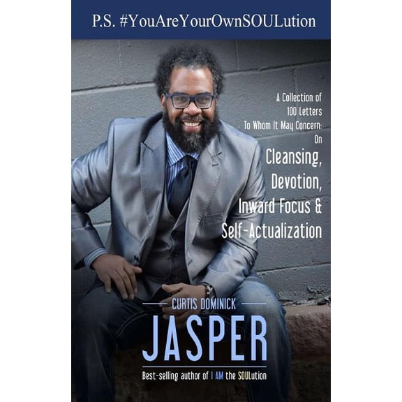 P.S.#YouAreYourOwnSOULution: A Collection of 100 Letters To Whom It May Concern: on Cleansing, Devotion, Inward Focus & Self-Actualization (Paperback)