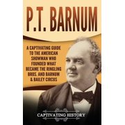 P.T. Barnum A Captivating Guide to the American Showman Who Founded What Became the Ringling Bros. and Barnum & Bai, Hardcover