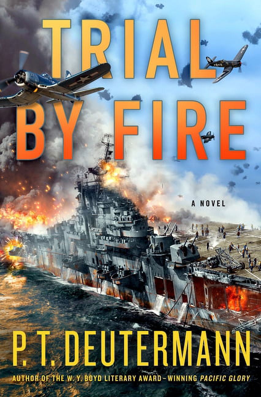 P. T. Deutermann WWII Novels: Trial by Fire : A Novel (Hardcover)