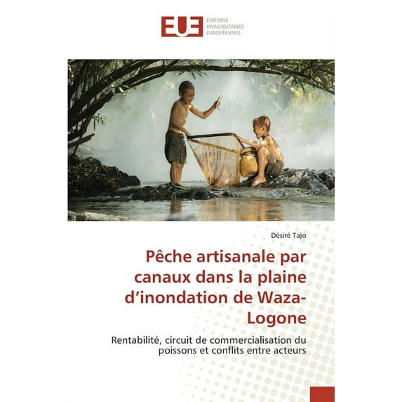 Pêche artisanale par canaux dans la plaine d'inondation de Waza-Logone (Paperback)