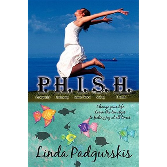P.H.I.S.H.: Change your life. Learn the ten steps to feeling joy at all times. (Paperback)