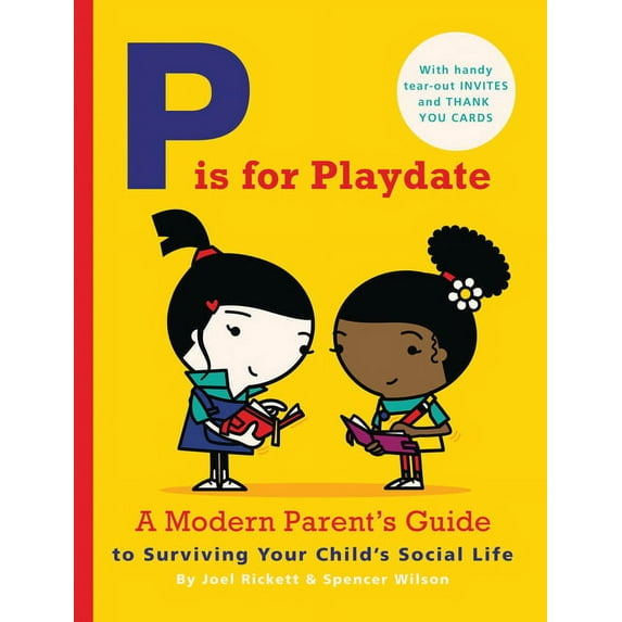 P is for Playdate: A Modern Parent's Guide to Surviving Your Child's Social Life