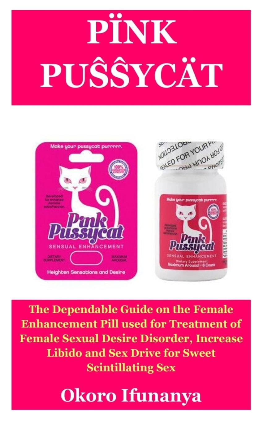 Pïnk Puand#348;and#348;ycät The Dependable Guide on the Female Enhancement Pill used for Treatment of Female Sexual Desire Disorder, Increase Libido and Sex Drive for Sweet Scintillating Sex (Paperback)