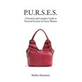thumbnail image 1 of P.u.r.s.e.s. : A Practical and Complete Guide to Financial Security for Every Woman, 1 of 1
