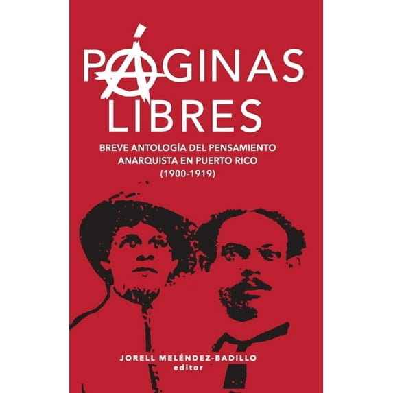 Páginas libres: breve antología del pensamiento anarquista en Puerto Rico (1900-1919), (Paperback)