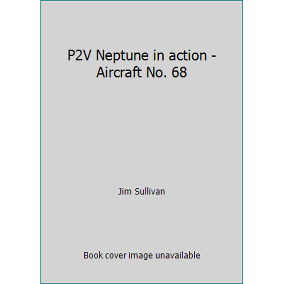 Pre-Owned P2V Neptune in action - Aircraft No. 68 (Paperback) 0897471601 9780897471602