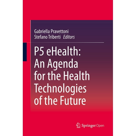 P5 Ehealth: An Agenda for the Health Technologies of the Future, (Hardcover)