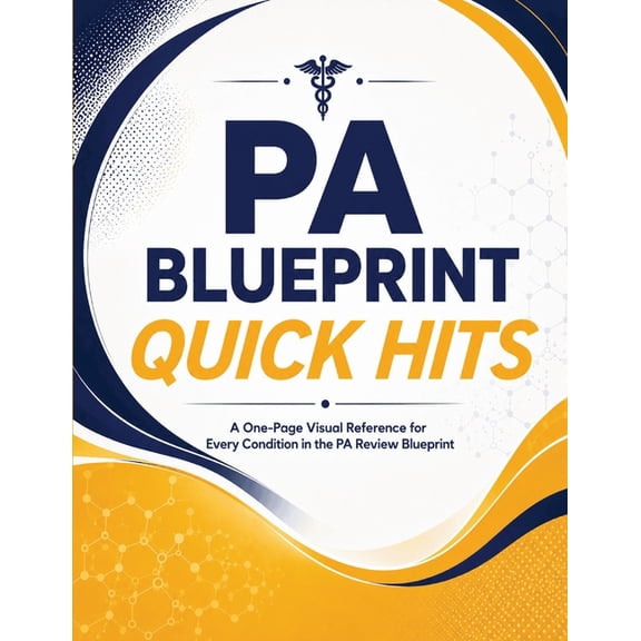 PA Blueprint Quick Hits: One-Page Visual Reference Guides for Every Condition on the NCCPA Blueprint - PANCE & PANRE Rap, (Paperback)