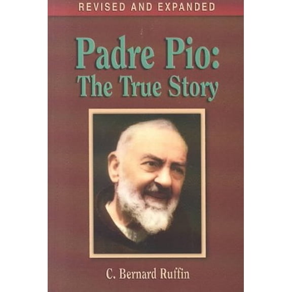 Padre Pio: The True Story (Revised, Expanded) (Paperback)