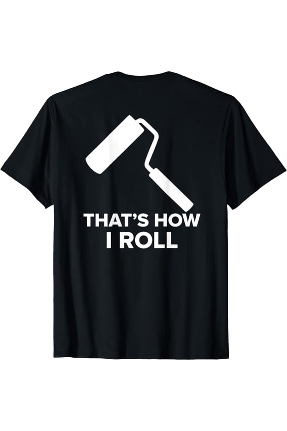 PAINTER TEE THIS IS HOW I ROLL T-SHIRT