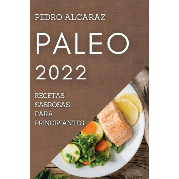 Paleo 2022: Recetas Sabrosas Para Principiantes, (Paperback)