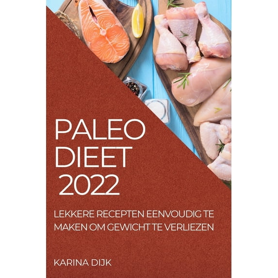 Paleo Dieet 2022: Lekkere Recepten Eenvoudig Te Maken Om Gewicht Te Verliezen, (Paperback)