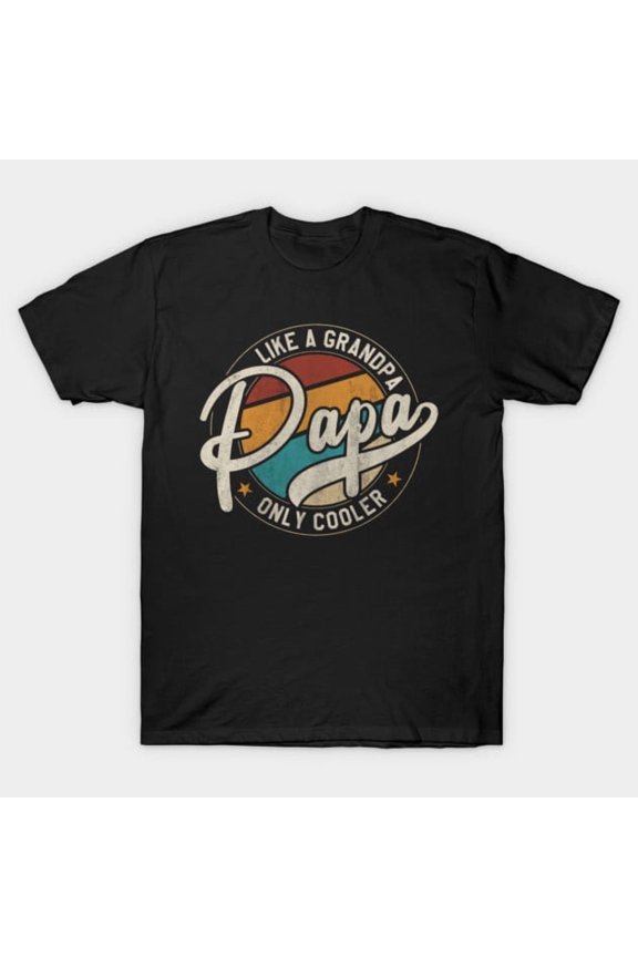 PAPA Like A Grandpa ONLY COOLER Funny Dad Papa Definition Design, H37057 Unisex T-Shirt, Up to 5XL Available