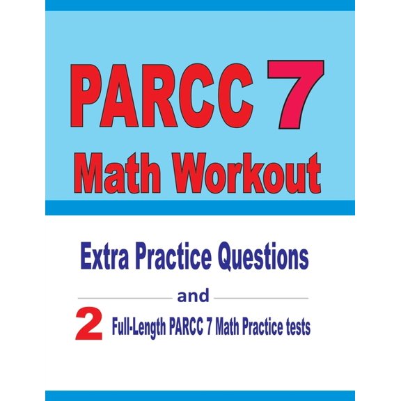 PARCC 7 Math Workout : Extra Practice Questions and Two Full-Length Practice PARCC 7 Math Tests (Paperback)