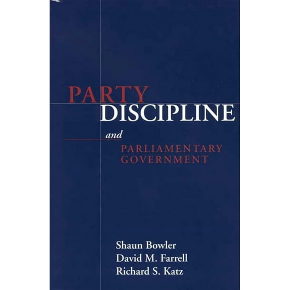 PARLIAMENTS & LEGISLATURES: PARTY DISCIPLINE AND PARLIAMENTARY GOVERNMENT (Paperback)