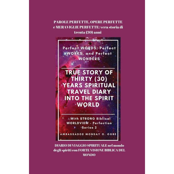 PAROLE PERFETTE, OPERE PERFETTE e MERAVIGLIE PERFETTE: vera storia di trenta (30) anni DIARIO DI VIAGGIO SPIRITUALE nel , (Paperback)