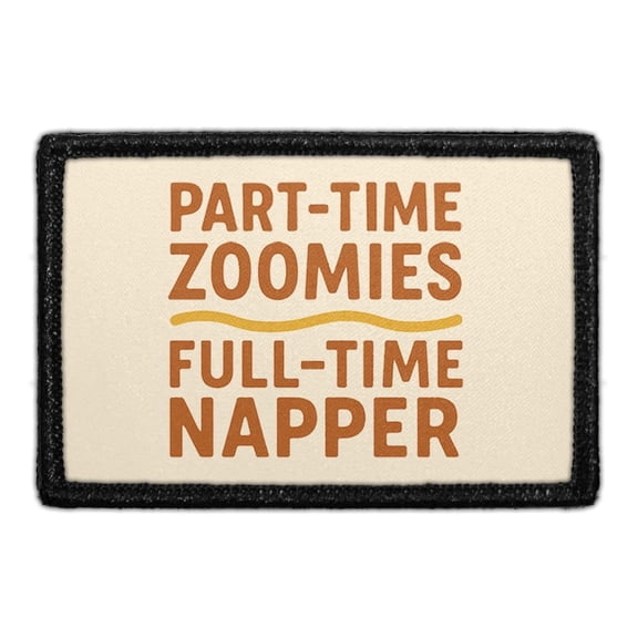 PART-TIME ZOOMIES FULL-TIME NAPPER - Removable Patch