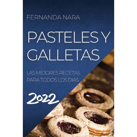 Pastelles Y Galletas 2022: Las Mejores Recetas Para Todos Los Dias, (Paperback)