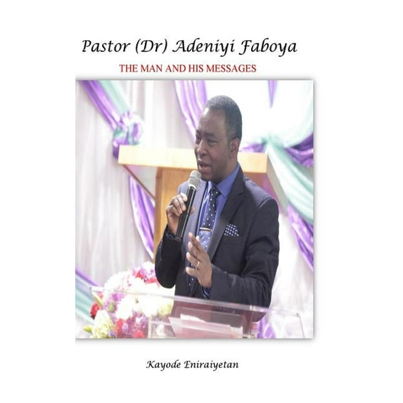 PASTOR (Dr) ADENIYI FABOYA - The Man And His Messages.: The Man And His Messages., (Paperback)