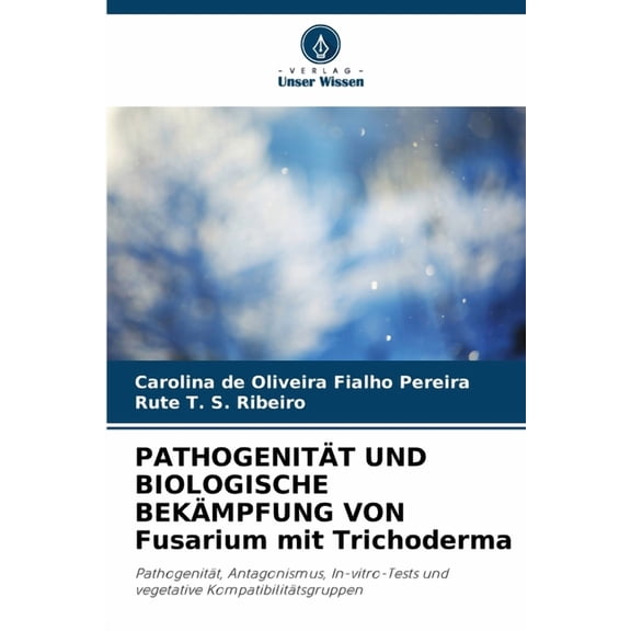 PATHOGENITT UND BIOLOGISCHE BEKMPFUNG VON Fusarium mit Trichoderma, (Paperback)