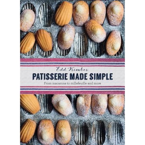 Pre-Owned Patisserie Made Simple: From Macarons to Millefeuille and More (Hardcover) 1909487341 9781909487345