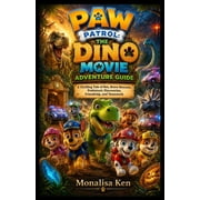 PAW Patrol The Dino Movie Adventure Guide A Thrilling Tale of Rex, Brave Rescues, Prehistoric Discoveries, Friendship,, Paperback