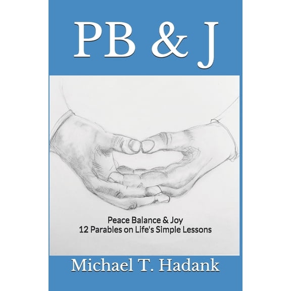 PB & J: Peace Balance & Joy 12 Parables on Life's Simple Lessons, (Paperback)