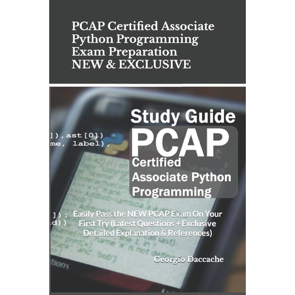 PCAP Certified Associate Python Programming Exam Preparation - NEW & EXCLUSIVE: Easily Pass the NEW PCAP Exam On Your First Try (Latest Questions + Exclusive Detailed Explanation & References) (Paperb