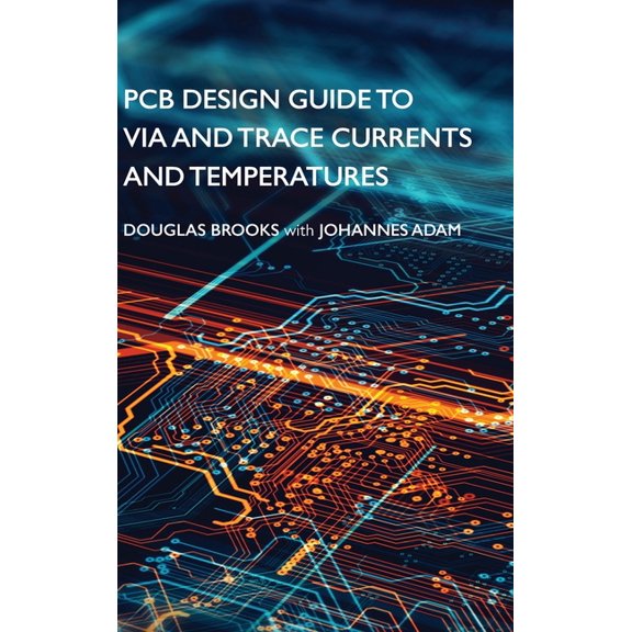 PCB Design Guide to Via and Trace Currents and Temperatures, (Hardcover)