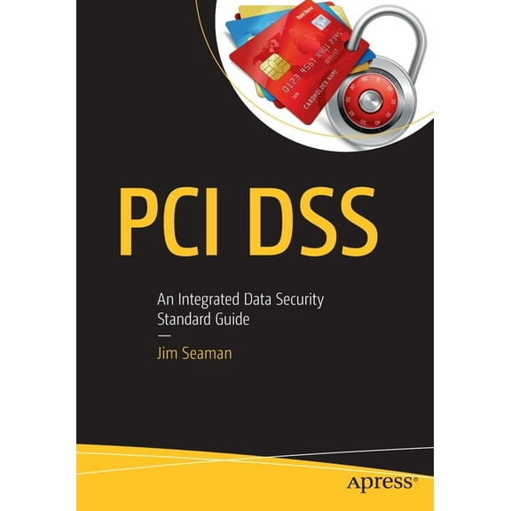 PCI Dss: An Integrated Data Security Standard Guide, (Paperback)