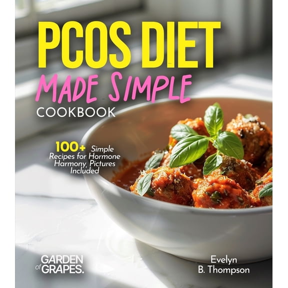 PCOS Diet Made Simple: 100+ Simple Recipes for Hormone Harmony, Pictures Included, (Paperback)