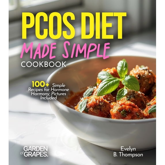 PCOS Diet Made Simple: 100+ Simple Recipes for Hormone Harmony, Pictures Included, (Paperback)