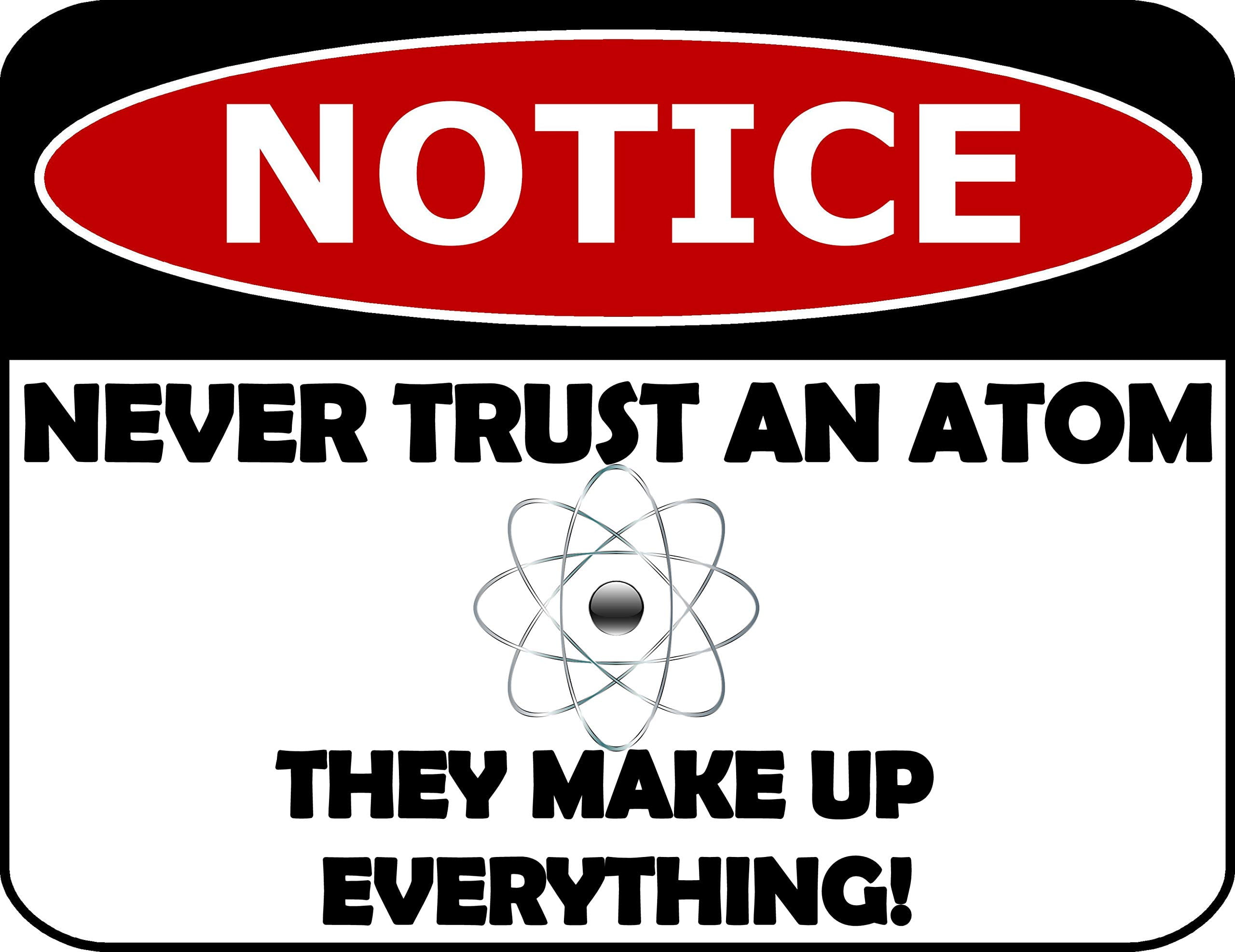 Never Trust An Atom They Make Up Everything PCSCP Notice Never Trust an Atom They Make Up Everything! 11.5 inch by