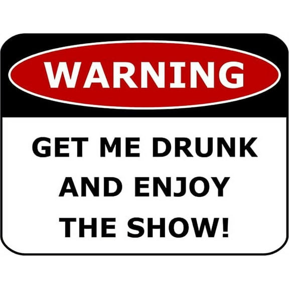 PCSCP Warning Get Me Drunk and Enjoy The Show 11 inch by 9.5 inch Laminated Funny Sign